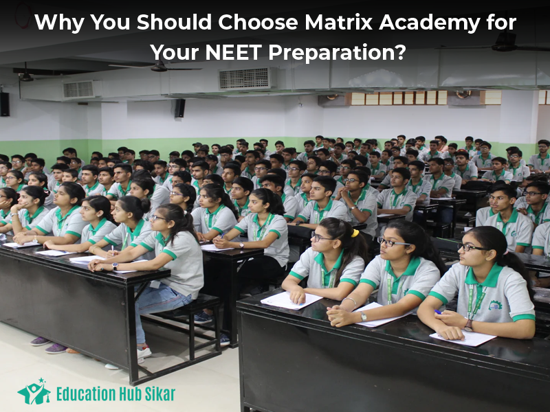 Why You Should Choose Matrix Academy for Your NEET Preparation?