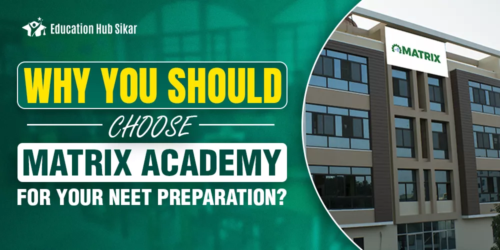 Why You Should Choose Matrix Academy for Your NEET Preparation?