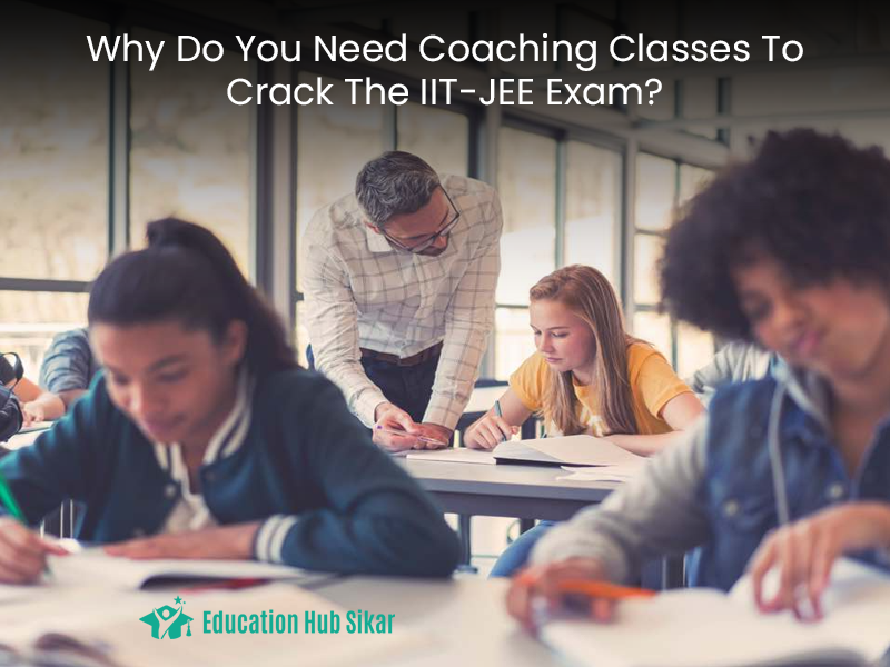 Why Do You Need Coaching Classes To Crack The IIT-JEE Exam?