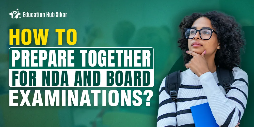 How To Prepare Together For NDA And Board Examinations?