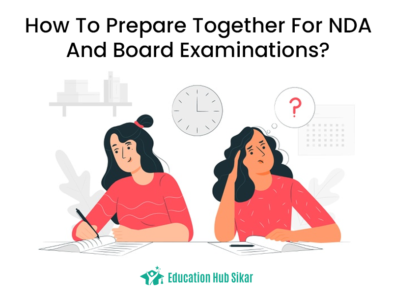 How To Prepare Together For NDA And Board Examinations?