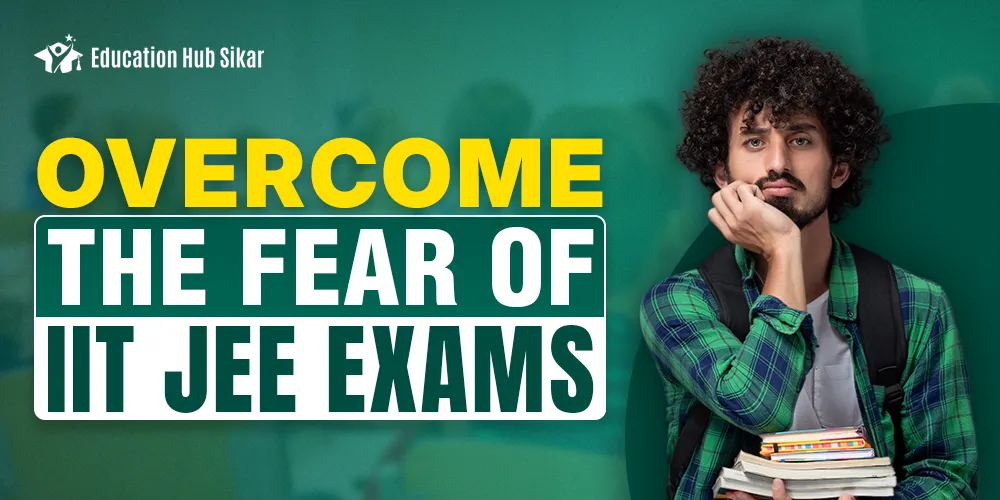 Overcome the Fear of IIT JEE Exams