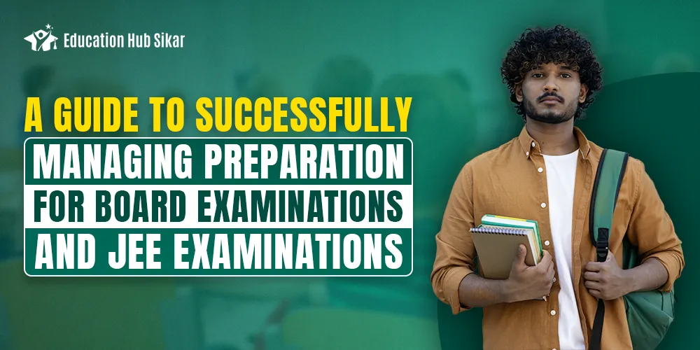 A Guide to Successfully Managing Preparation for Board Examinations and JEE Examinations 2025