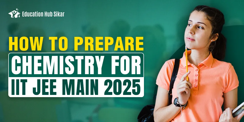 How to Prepare Chemistry for IIT JEE Main 2025