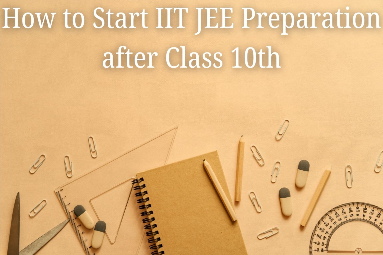 How to Start IIT JEE Preparation after Class 10th