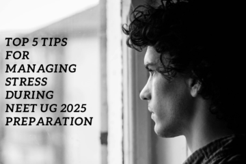 Top 5 Tips for Managing Stress During NEET UG 2025 Preparation