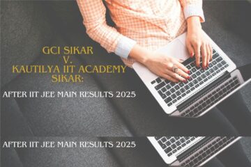 GCI Sikar v. Kautilya IIT Academy Sikar: After IIT JEE Main Results 2025