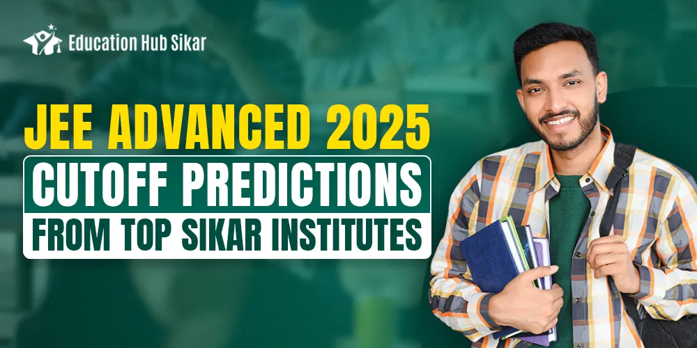 JEE Advanced 2025: Cutoff Predictions from Top Sikar Institutes