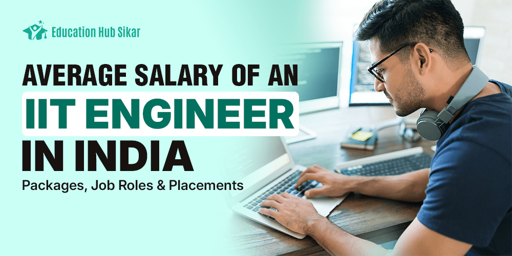 Average Salary of an IIT Engineer in India: Highest Packages, Placements