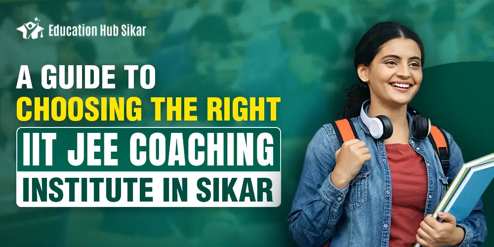 A guide to choosing the right IIT JEE Coaching Institute in Sikar
