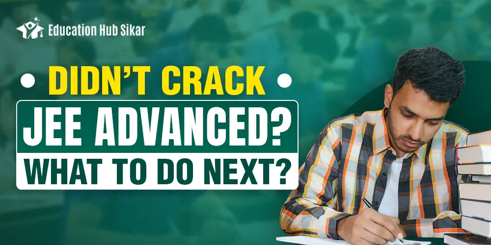 Didn’t Crack JEE Advanced? What to Do Next?
